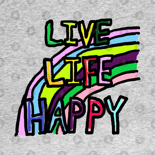 LIVE, LIFE, HAPPY by zzzozzo